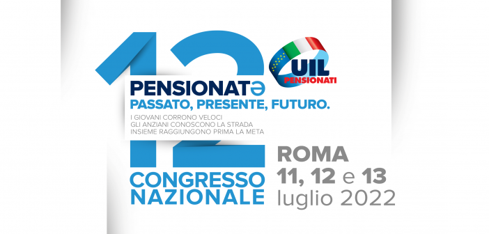 12° CONGRESSO UIL PENSIONATI- ROMA 11-12-13 LUGLIO