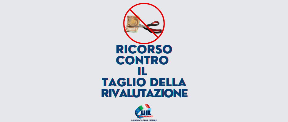 Ricorso contro il taglio della rivalutazione: perché lo facciamo